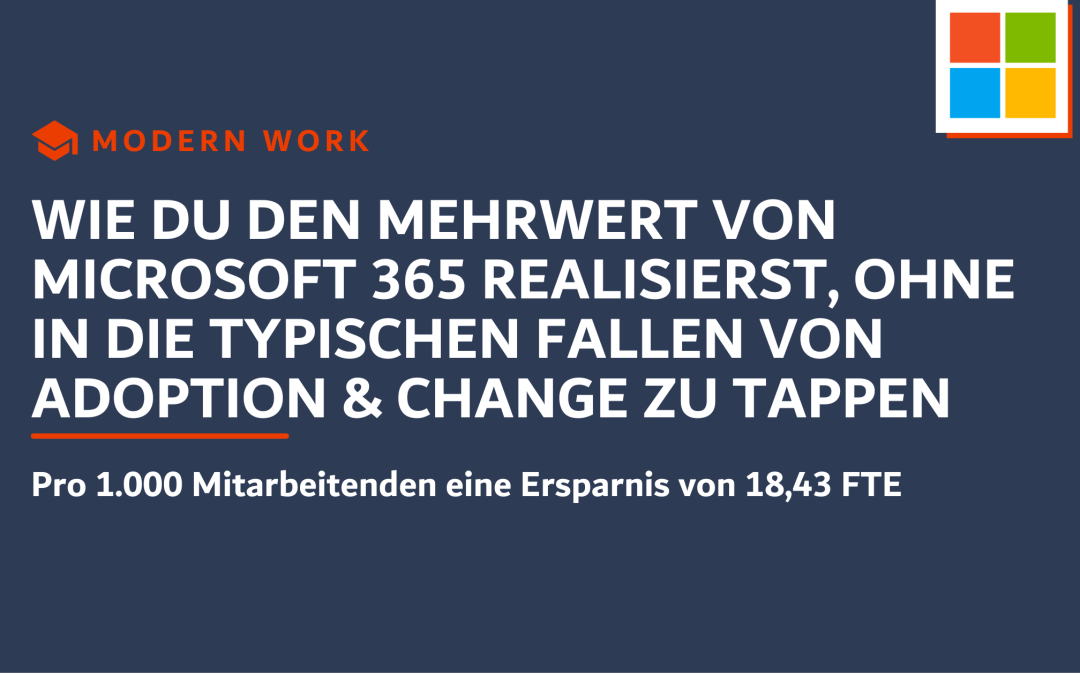 Wie du den Mehrwert von Microsoft 365 realisierst, ohne in die typischen Fallen von Adoption & Change zu tappen