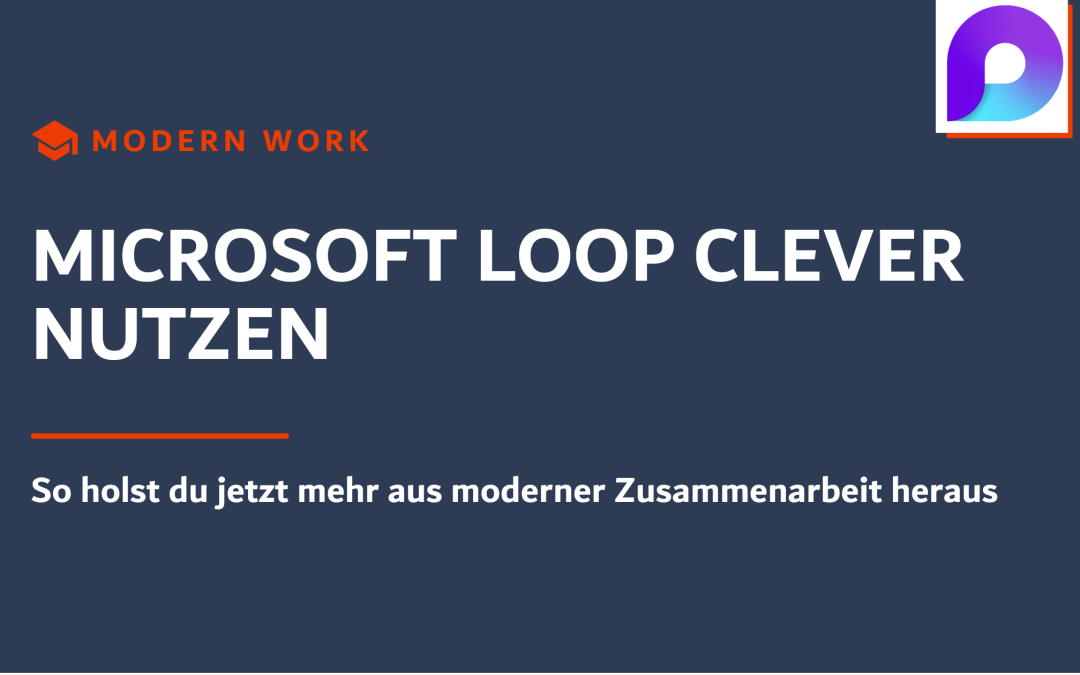 Microsoft Loop clever nutzen: So holst du jetzt mehr aus moderner Zusammenarbeit heraus